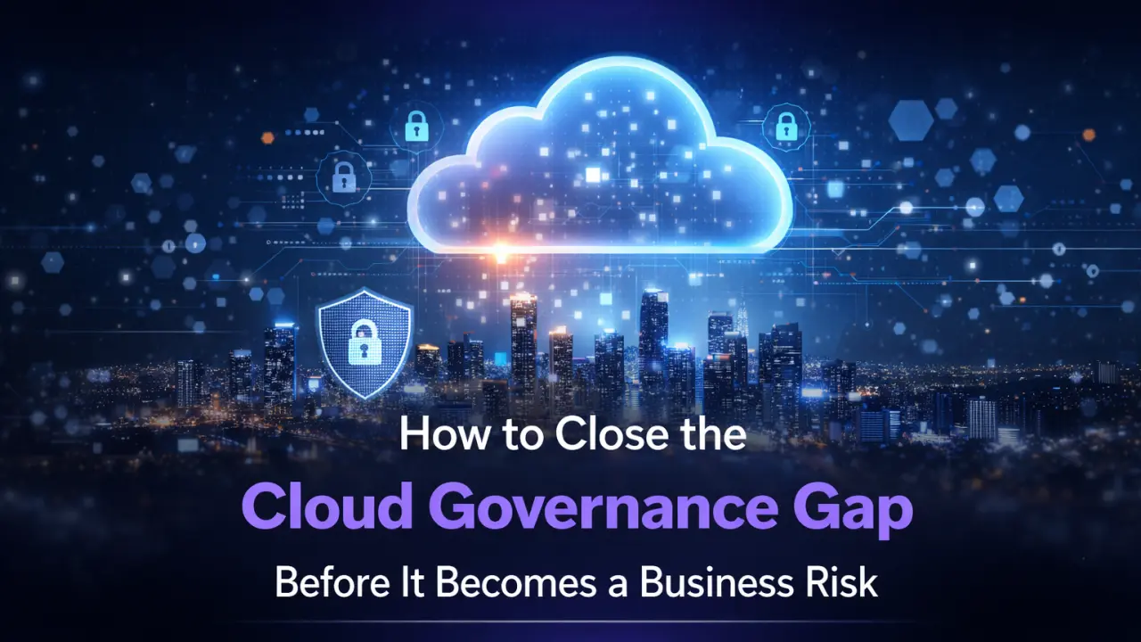 Blog image showing about - How to Close the Cloud Governance Gap Before It Becomes a Business Risk